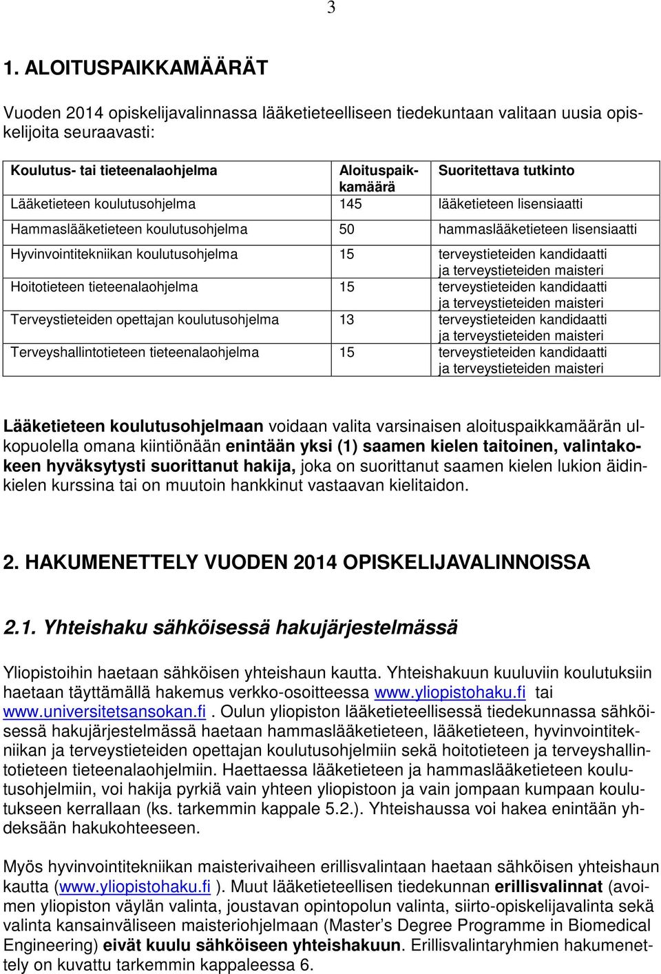 kandidaatti ja terveystieteiden maisteri Hoitotieteen tieteenalaohjelma 15 terveystieteiden kandidaatti ja terveystieteiden maisteri Terveystieteiden opettajan koulutusohjelma 13 terveystieteiden