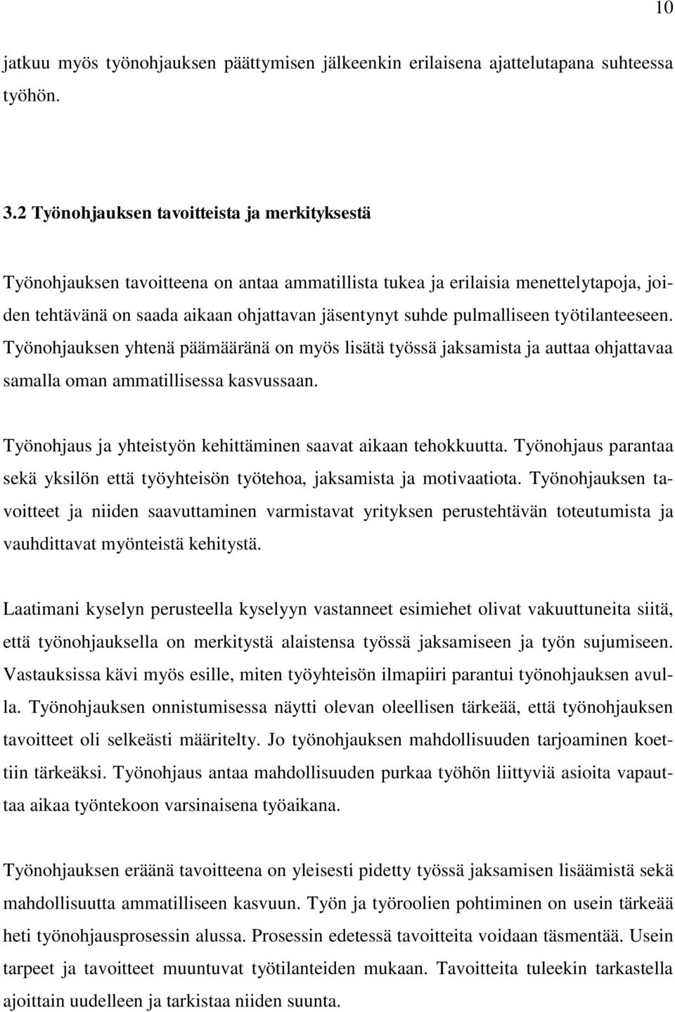 pulmalliseen työtilanteeseen. Työnohjauksen yhtenä päämääränä on myös lisätä työssä jaksamista ja auttaa ohjattavaa samalla oman ammatillisessa kasvussaan.