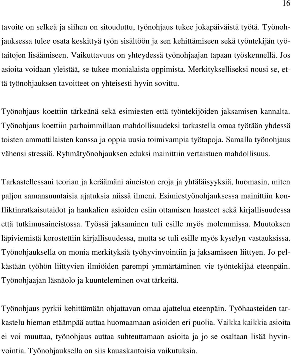 Merkitykselliseksi nousi se, että työnohjauksen tavoitteet on yhteisesti hyvin sovittu. Työnohjaus koettiin tärkeänä sekä esimiesten että työntekijöiden jaksamisen kannalta.