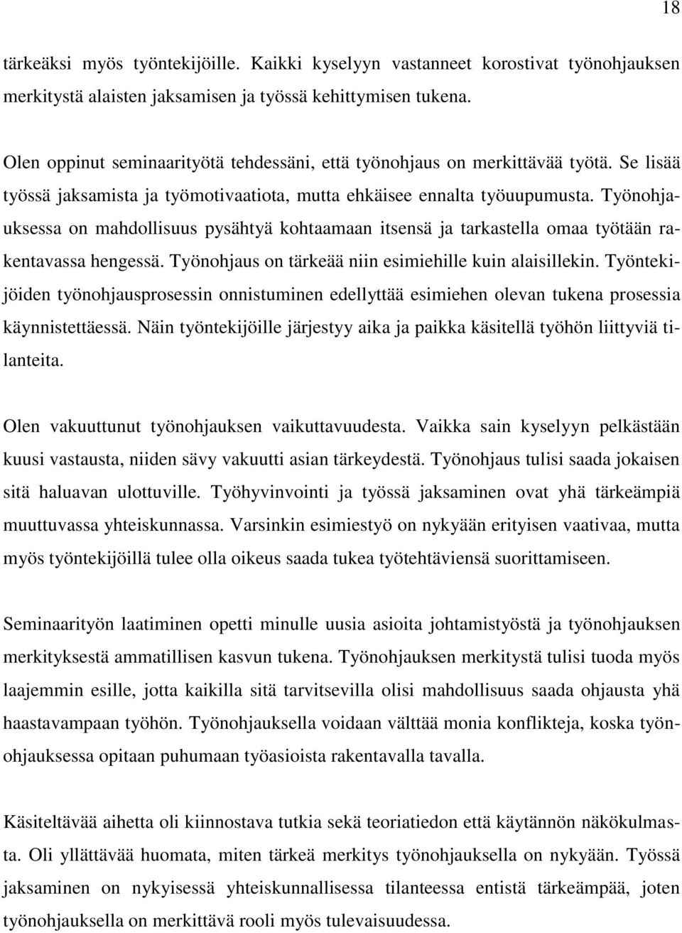 Työnohjauksessa on mahdollisuus pysähtyä kohtaamaan itsensä ja tarkastella omaa työtään rakentavassa hengessä. Työnohjaus on tärkeää niin esimiehille kuin alaisillekin.