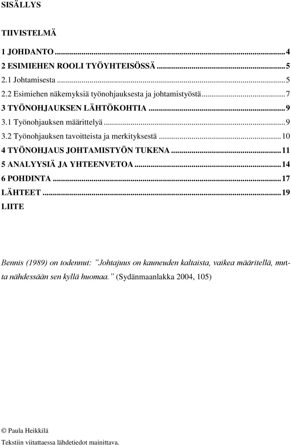 .. 10 4 TYÖNOHJAUS JOHTAMISTYÖN TUKENA... 11 5 ANALYYSIÄ JA YHTEENVETOA... 14 6 POHDINTA... 17 LÄHTEET.