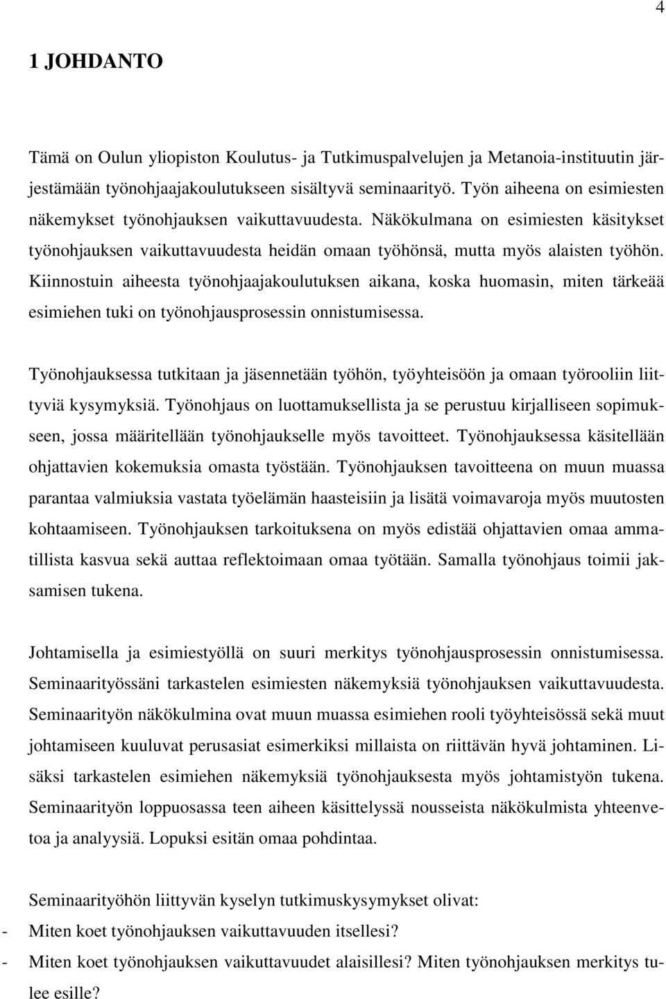 Kiinnostuin aiheesta työnohjaajakoulutuksen aikana, koska huomasin, miten tärkeää esimiehen tuki on työnohjausprosessin onnistumisessa.