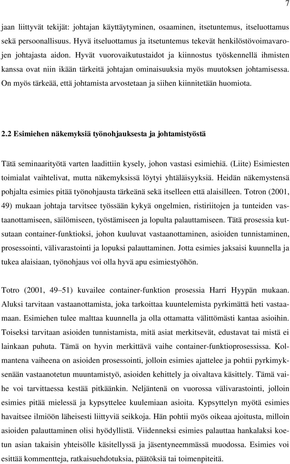 On myös tärkeää, että johtamista arvostetaan ja siihen kiinnitetään huomiota. 2.