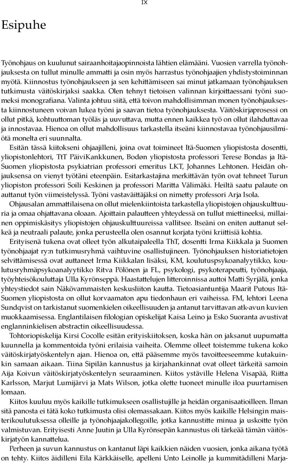 Valinta johtuu siitä, että toivon mahdollisimman monen työnohjauksesta kiinnostuneen voivan lukea työni ja saavan tietoa työnohjauksesta.