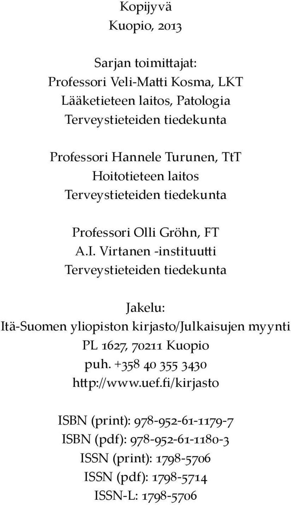 Virtanen -instituutti Terveystieteiden tiedekunta Jakelu: Itä-Suomen yliopiston kirjasto/julkaisujen myynti PL 1627, 70211 Kuopio puh.