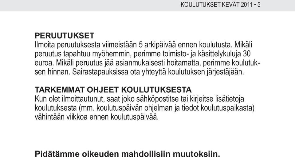 Mikäli peruutus jää asianmukaisesti hoitamatta, perimme koulutuksen hinnan. Sairastapauksissa ota yhteyttä koulutuksen järjestäjään.