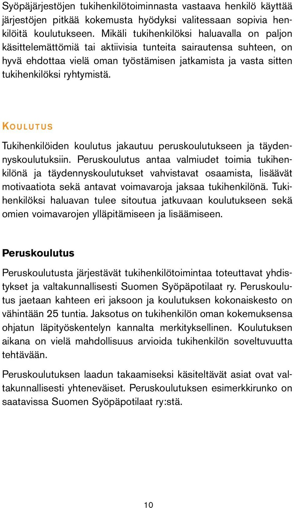 Ko u l u t u s Tukihenkilöiden koulutus jakautuu peruskoulutukseen ja täydennyskoulutuksiin.