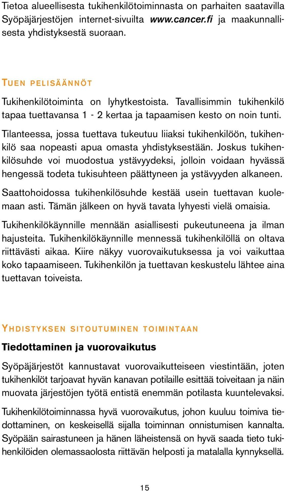 Tilanteessa, jossa tuettava tukeutuu liiaksi tukihenkilöön, tukihenkilö saa nopeasti apua omasta yhdistyksestään.