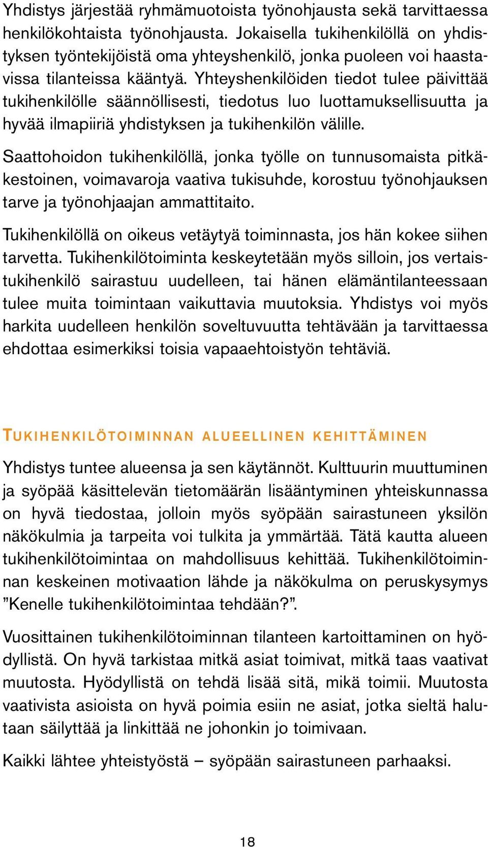 Yhteyshenkilöiden tiedot tulee päivittää tukihenkilölle säännöllisesti, tiedotus luo luottamuksellisuutta ja hyvää ilmapiiriä yhdistyksen ja tukihenkilön välille.