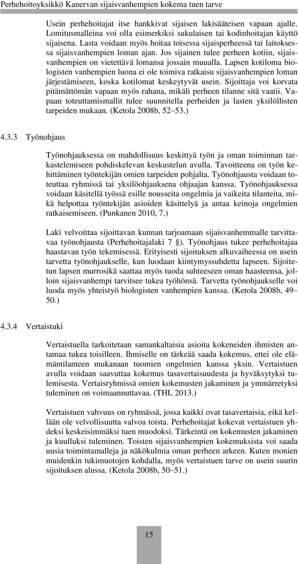 Lapsen kotiloma biologisten vanhempien luona ei ole toimiva ratkaisu sijaisvanhempien loman järjestämiseen, koska kotilomat keskeytyvät usein.