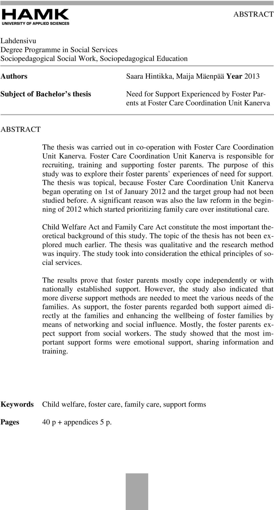 Foster Care Coordination Unit Kanerva is responsible for recruiting, training and supporting foster parents.