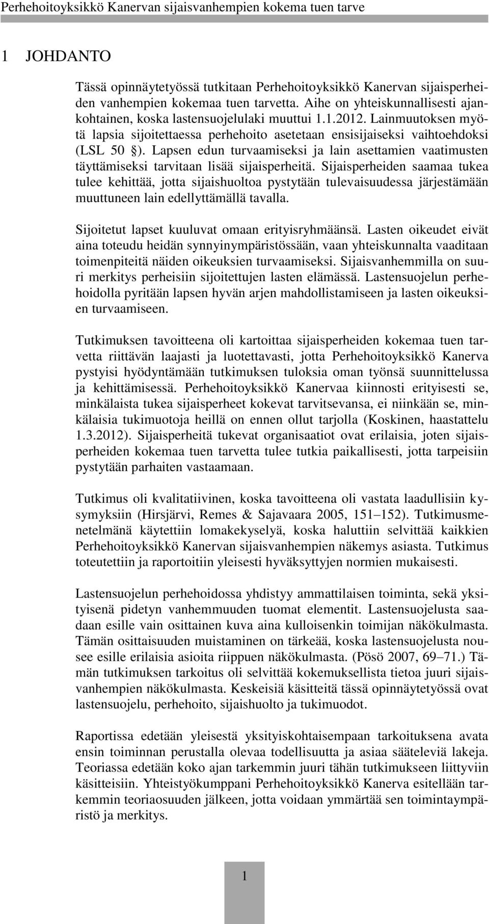 Lapsen edun turvaamiseksi ja lain asettamien vaatimusten täyttämiseksi tarvitaan lisää sijaisperheitä.