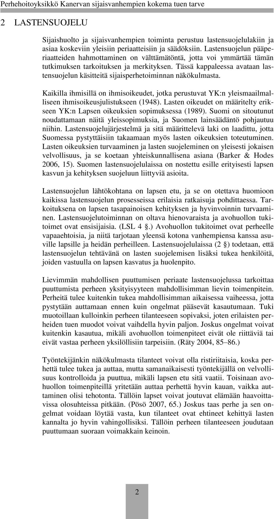 Tässä kappaleessa avataan lastensuojelun käsitteitä sijaisperhetoiminnan näkökulmasta. Kaikilla ihmisillä on ihmisoikeudet, jotka perustuvat YK:n yleismaailmalliseen ihmisoikeusjulistukseen (1948).