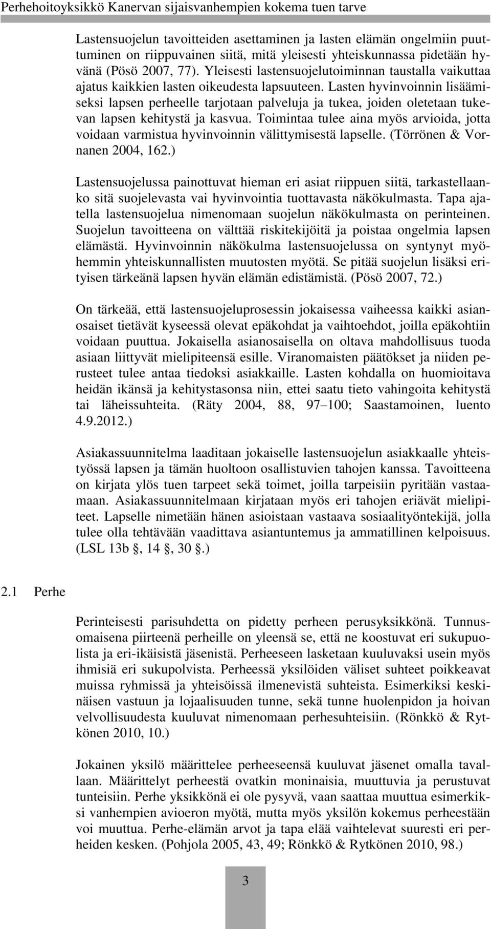 Lasten hyvinvoinnin lisäämiseksi lapsen perheelle tarjotaan palveluja ja tukea, joiden oletetaan tukevan lapsen kehitystä ja kasvua.