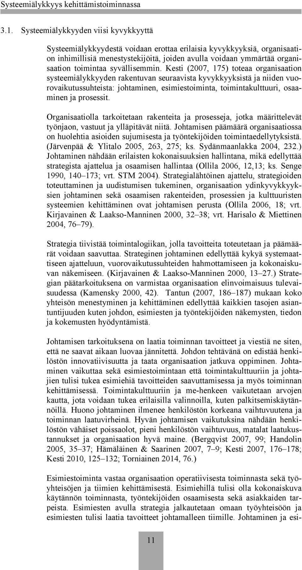 Kesti (2007, 175) toteaa organisaation systeemiälykkyyden rakentuvan seuraavista kyvykkyyksistä ja niiden vuorovaikutussuhteista: johtaminen, esimiestoiminta, toimintakulttuuri, osaaminen ja