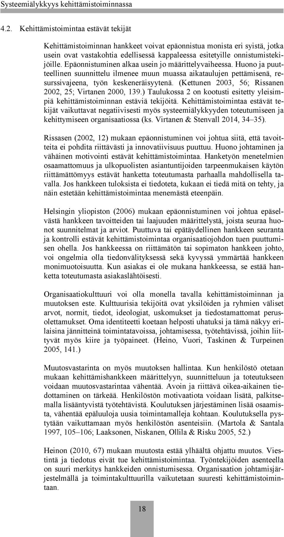 (Kettunen 2003, 56; Rissanen 2002, 25; Virtanen 2000, 139.) Taulukossa 2 on kootusti esitetty yleisimpiä kehittämistoiminnan estäviä tekijöitä.