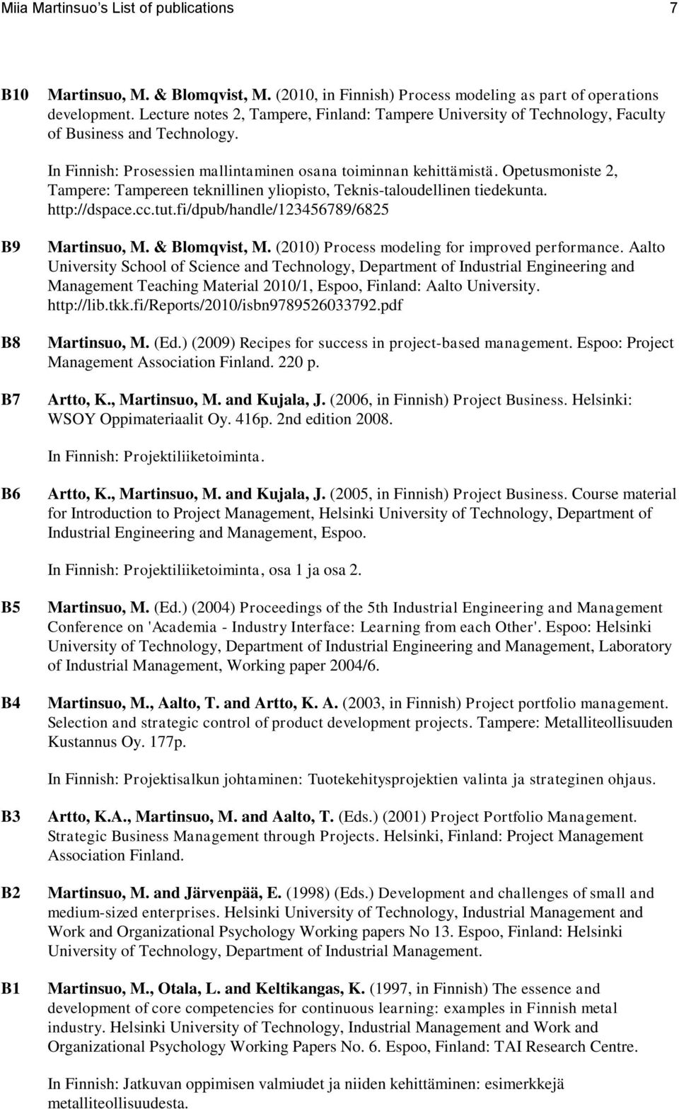 Opetusmoniste 2, Tampere: Tampereen teknillinen yliopisto, Teknis-taloudellinen tiedekunta. http://dspace.cc.tut.fi/dpub/handle/123456789/6825 B9 B8 B7 Martinsuo, M. & Blomqvist, M.