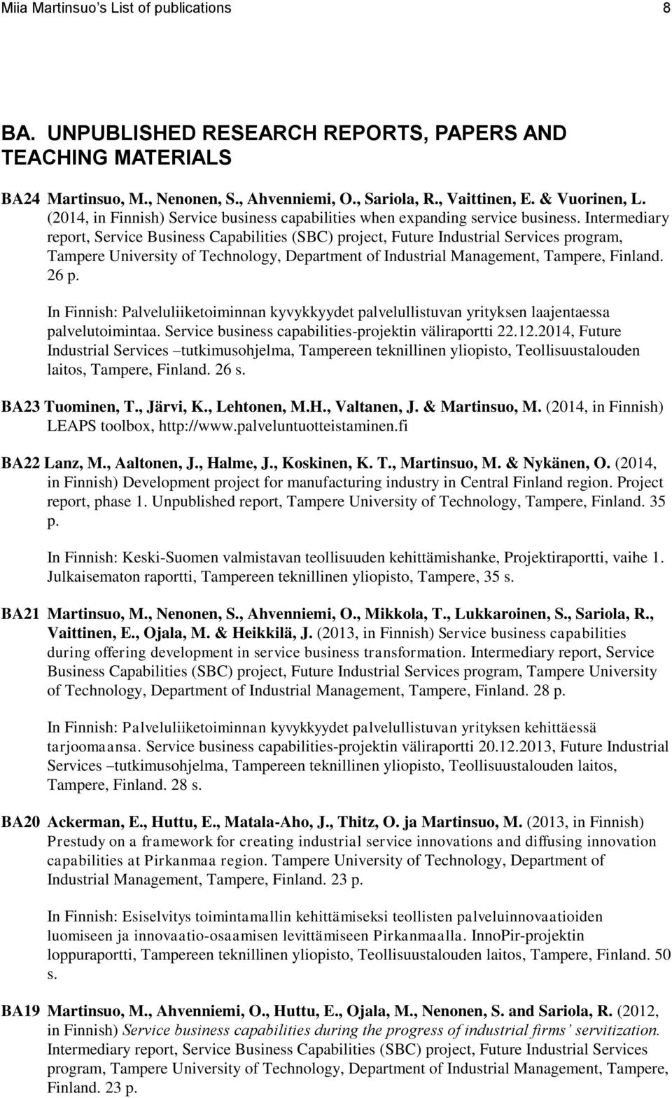 Intermediary report, Service Business Capabilities (SBC) project, Future Industrial Services program, Tampere University of Technology, Department of Industrial Management, Tampere, Finland. 26 p.