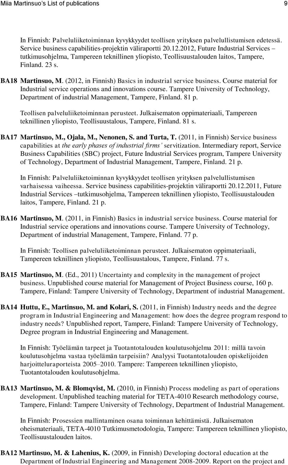 (2012, in Finnish) Basics in industrial service business. Course material for Industrial service operations and innovations course.