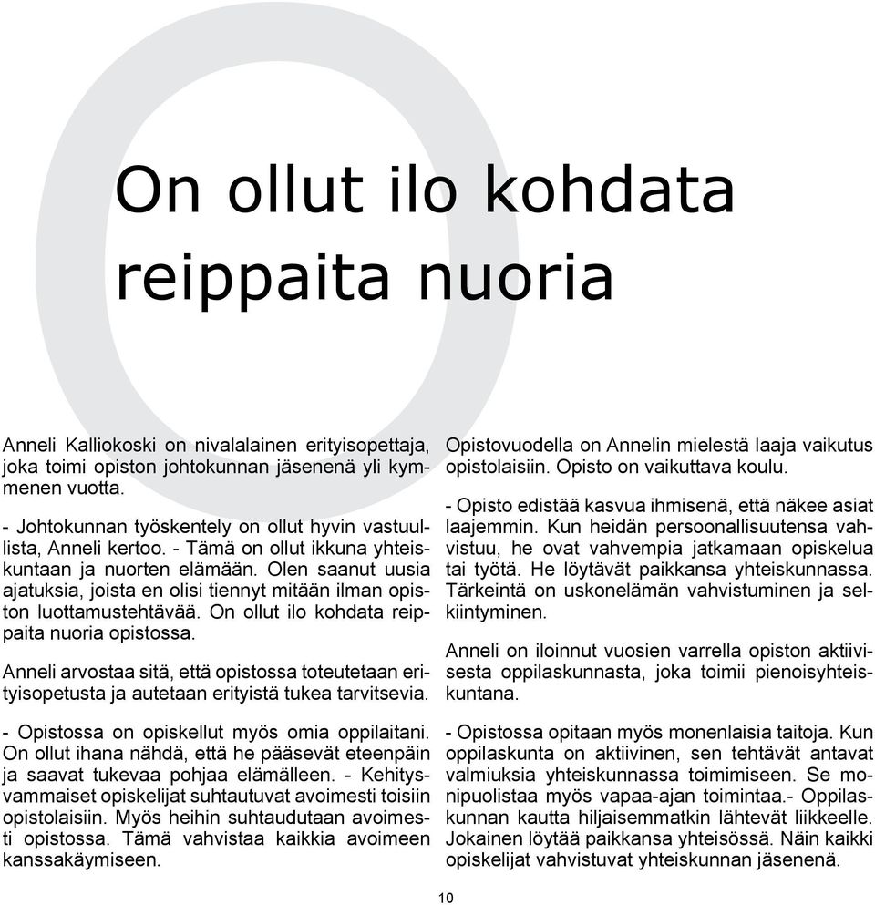 Olen saanut uusia ajatuksia, joista en olisi tiennyt mitään ilman opiston luottamustehtävää. On ollut ilo kohdata reippaita nuoria opistossa.