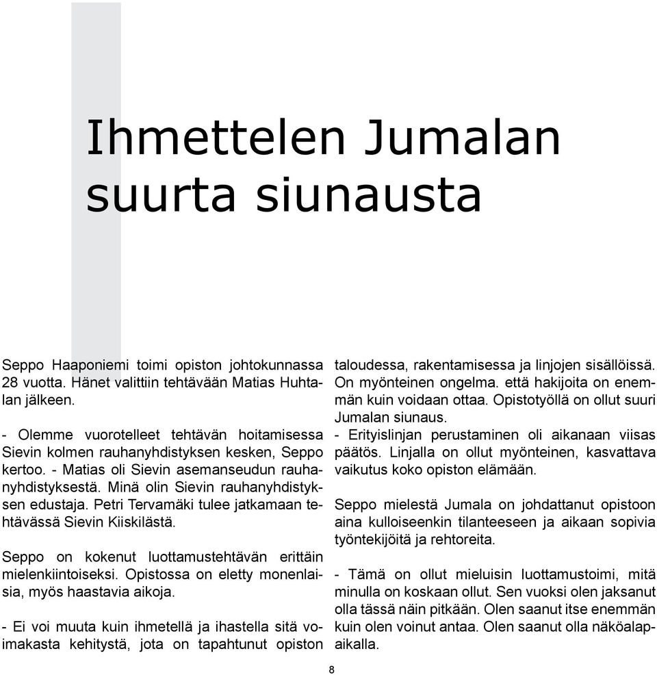 Petri Tervamäki tulee jatkamaan tehtävässä Sievin Kiiskilästä. Seppo on kokenut luottamustehtävän erittäin mielenkiintoiseksi. Opistossa on eletty monenlaisia, myös haastavia aikoja.