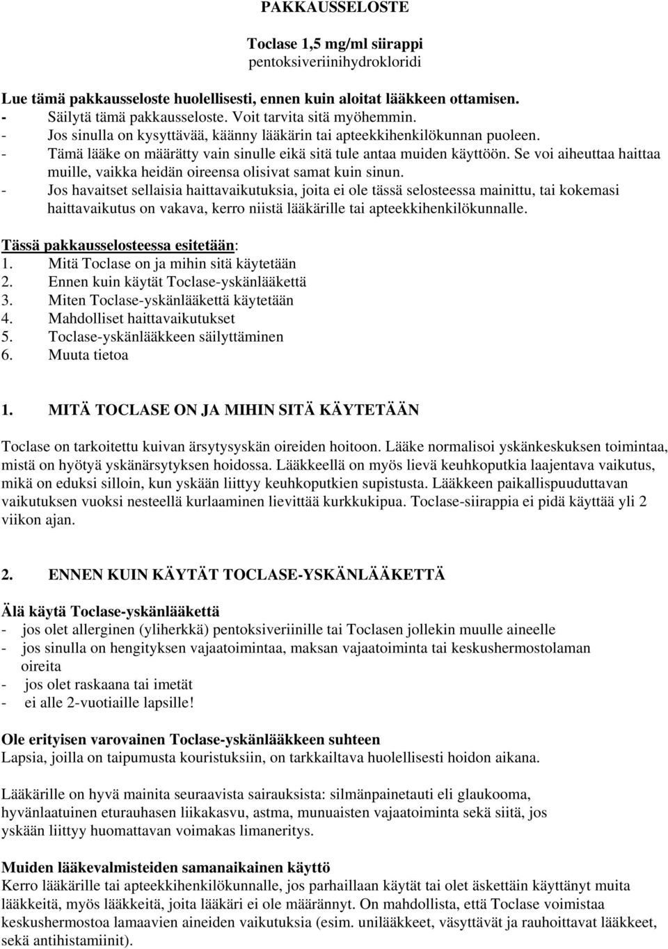 Se voi aiheuttaa haittaa muille, vaikka heidän oireensa olisivat samat kuin sinun.
