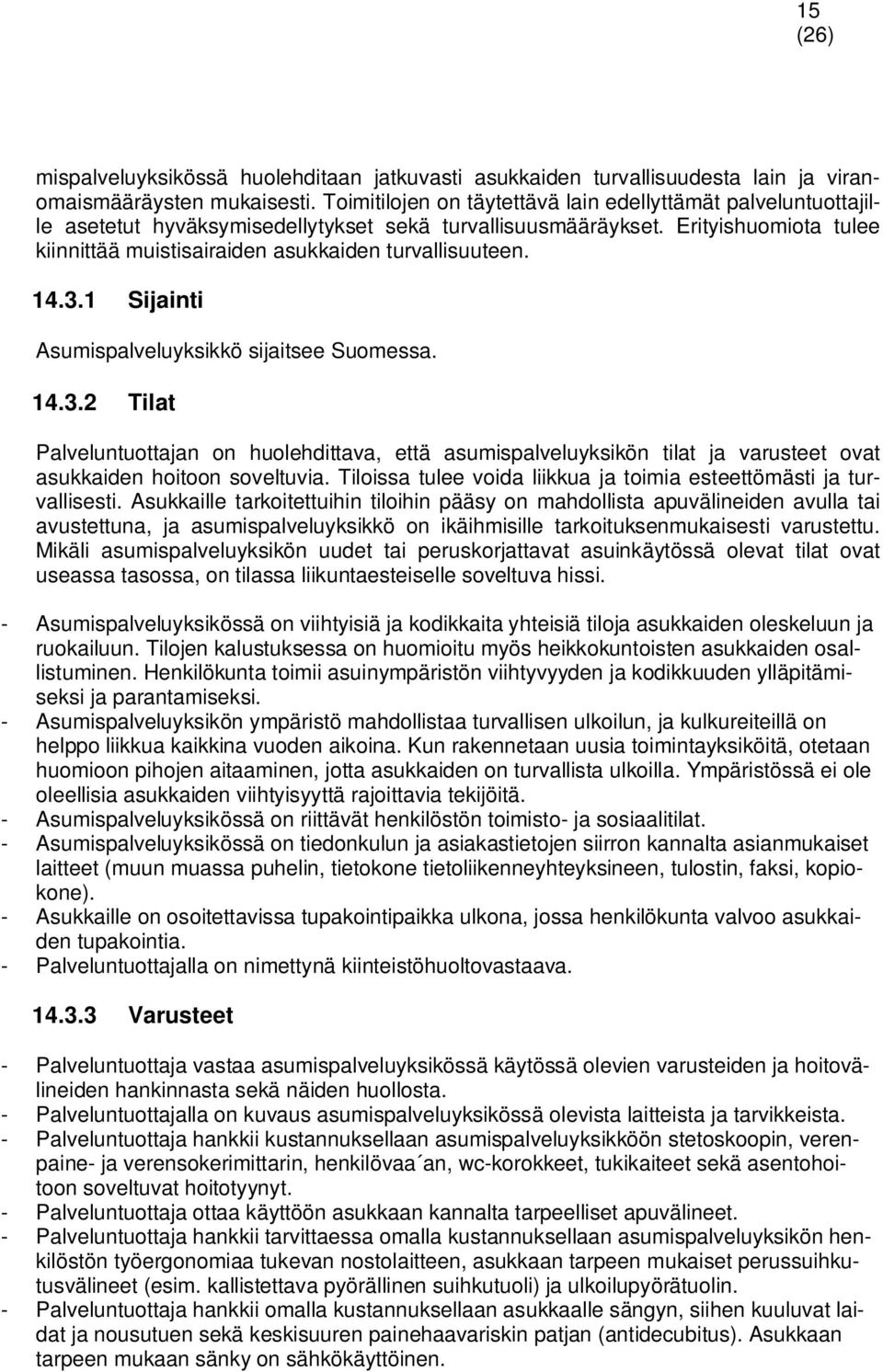 Erityishuomiota tulee kiinnittää muistisairaiden asukkaiden turvallisuuteen. 14.3.