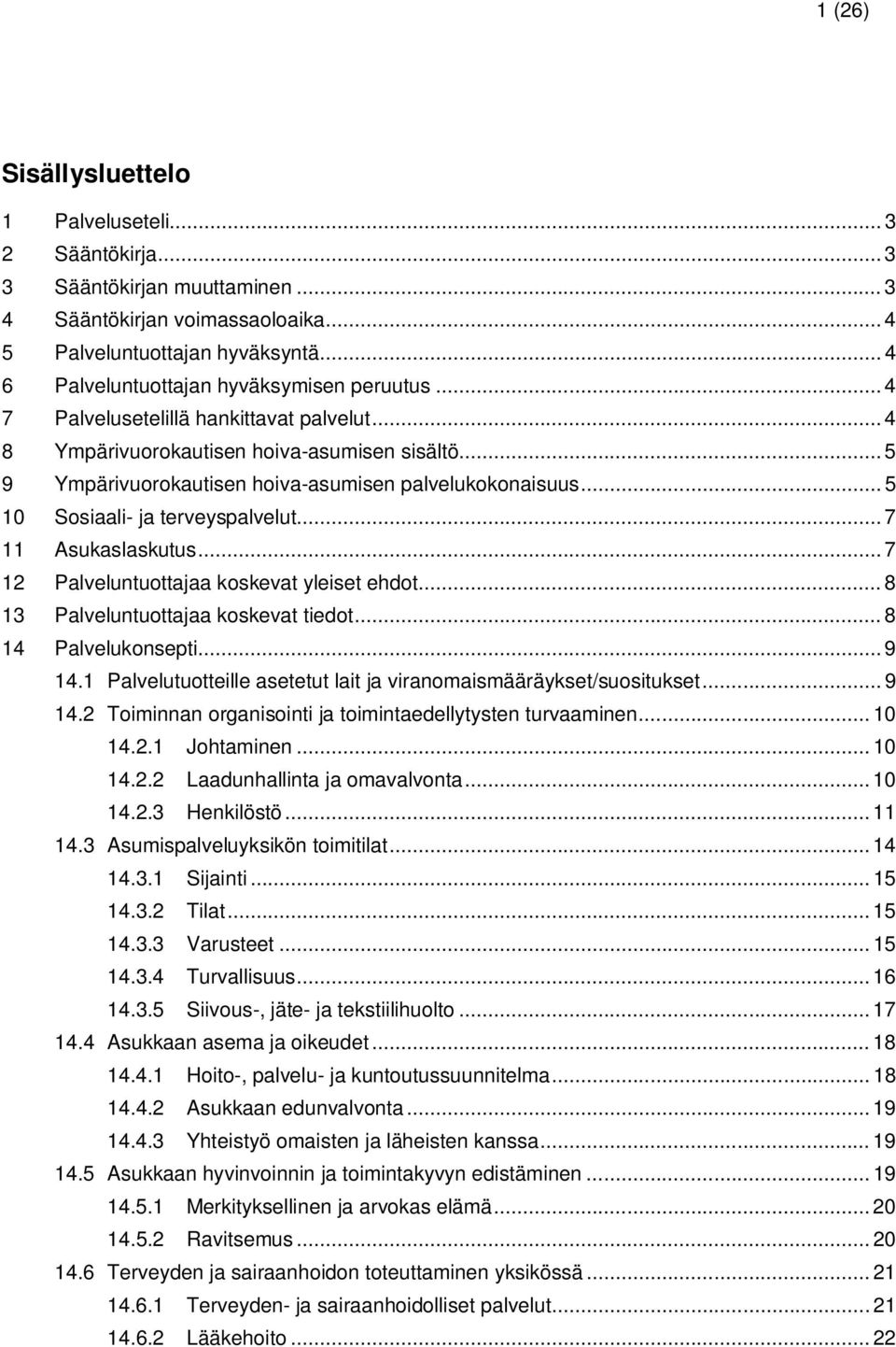 .. 5 9 Ympärivuorokautisen hoiva-asumisen palvelukokonaisuus... 5 10 Sosiaali- ja terveyspalvelut... 7 11 Asukaslaskutus... 7 12 Palveluntuottajaa koskevat yleiset ehdot.