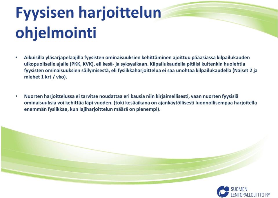 Kilpailukaudella pitäisi kuitenkin huolehtia fyysisten ominaisuuksien säilymisestä, eli fysiikkaharjoittelua ei saa unohtaa kilpailukaudella (Naiset 2 ja