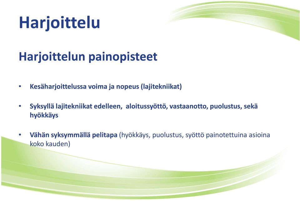 aloitussyöttö, vastaanotto, puolustus, sekä hyökkäys Vähän