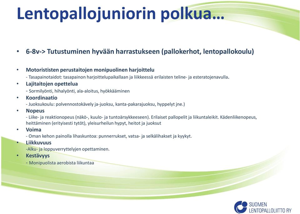 Lajitaitojen opettelua - Sormilyönti, hihalyönti, ala-aloitus, hyökkääminen Koordinaatio - Juoksukoulu: polvennostokävely ja-juoksu, kanta-pakarajuoksu, hyppelyt jne.