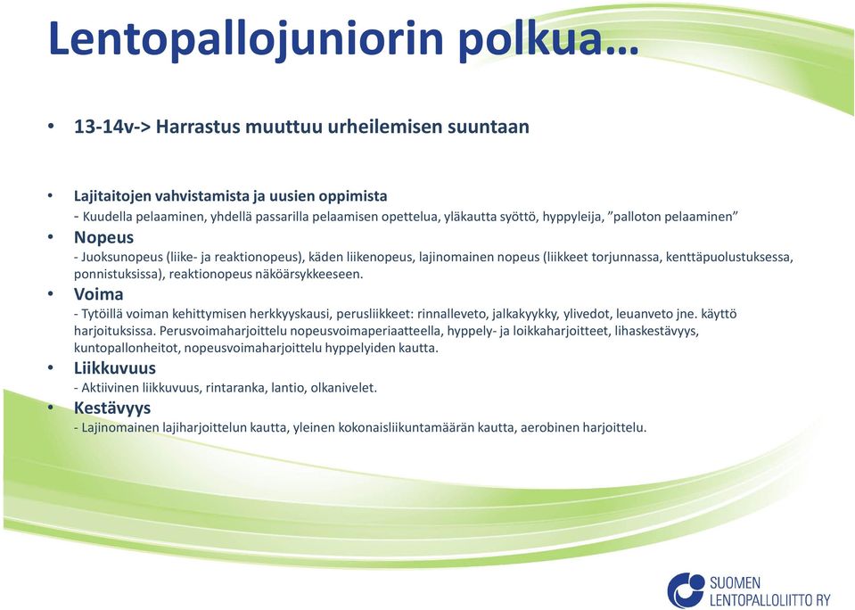 reaktionopeus näköärsykkeeseen. Voima -Tytöillä voiman kehittymisen herkkyyskausi, perusliikkeet: rinnalleveto, jalkakyykky, ylivedot, leuanveto jne. käyttö harjoituksissa.