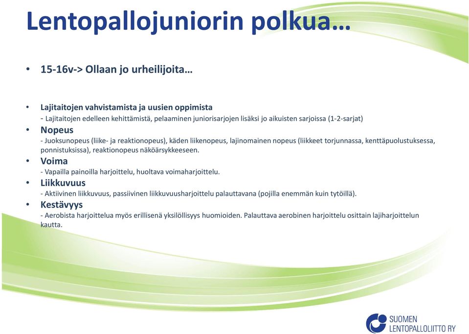 ponnistuksissa), reaktionopeus näköärsykkeeseen. Voima - Vapailla painoilla harjoittelu, huoltava voimaharjoittelu.
