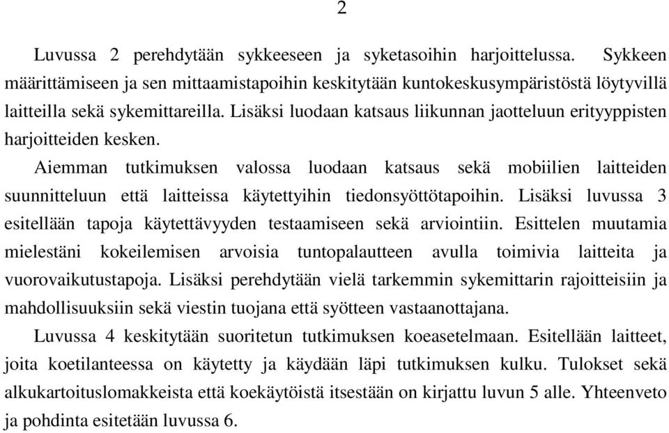 Aiemman tutkimuksen valossa luodaan katsaus sekä mobiilien laitteiden suunnitteluun että laitteissa käytettyihin tiedonsyöttötapoihin.