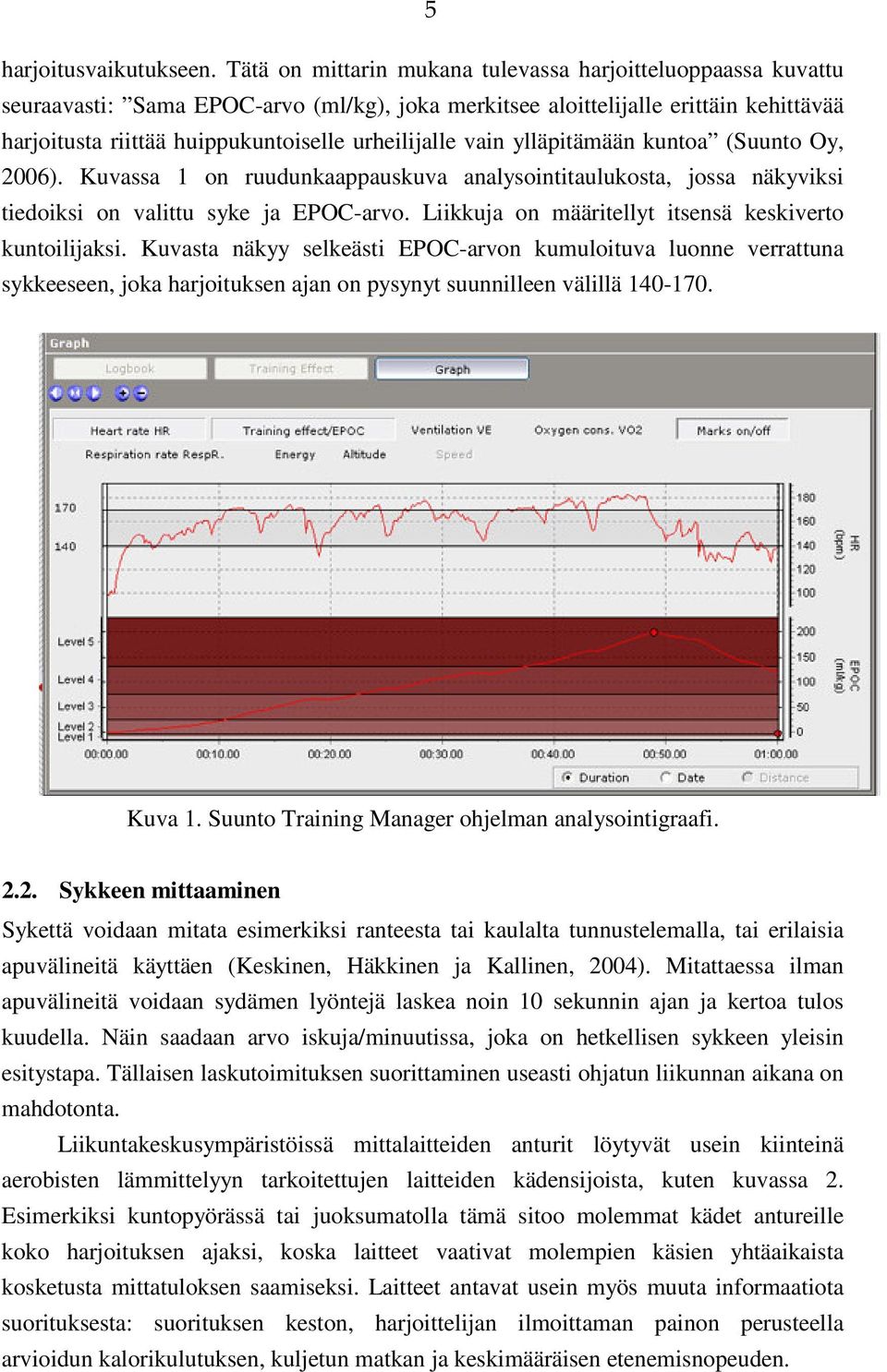 vain ylläpitämään kuntoa (Suunto Oy, 2006). Kuvassa 1 on ruudunkaappauskuva analysointitaulukosta, jossa näkyviksi tiedoiksi on valittu syke ja EPOC-arvo.