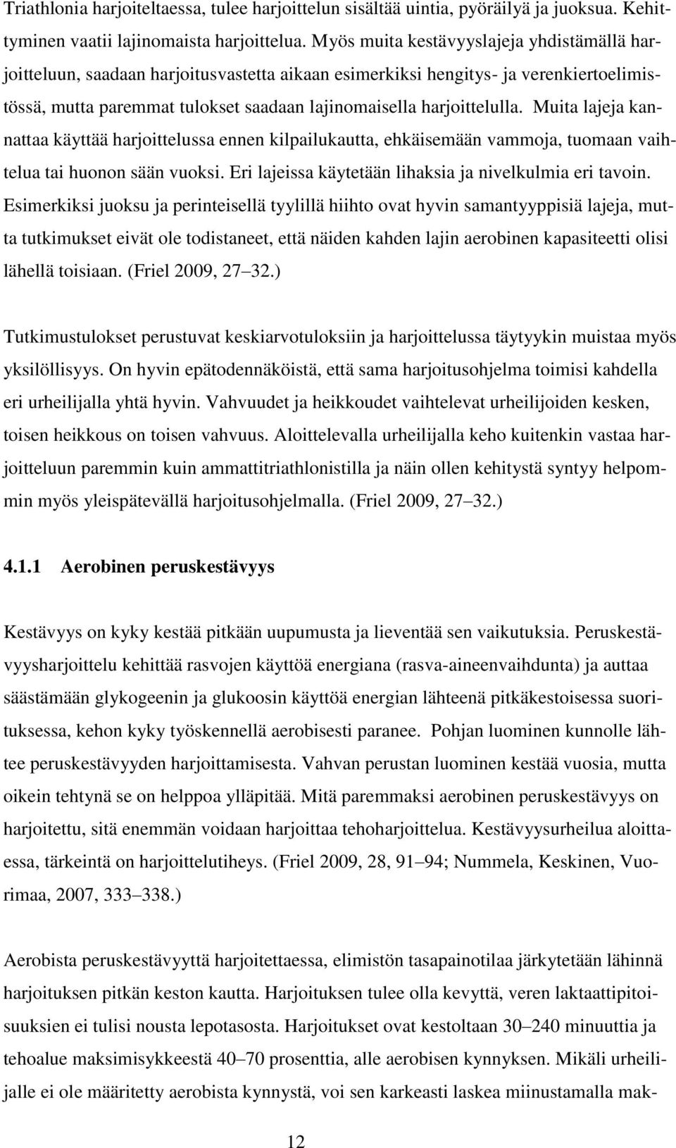 Muita lajeja kannattaa käyttää harjoittelussa ennen kilpailukautta, ehkäisemään vammoja, tuomaan vaihtelua tai huonon sään vuoksi. Eri lajeissa käytetään lihaksia ja nivelkulmia eri tavoin.