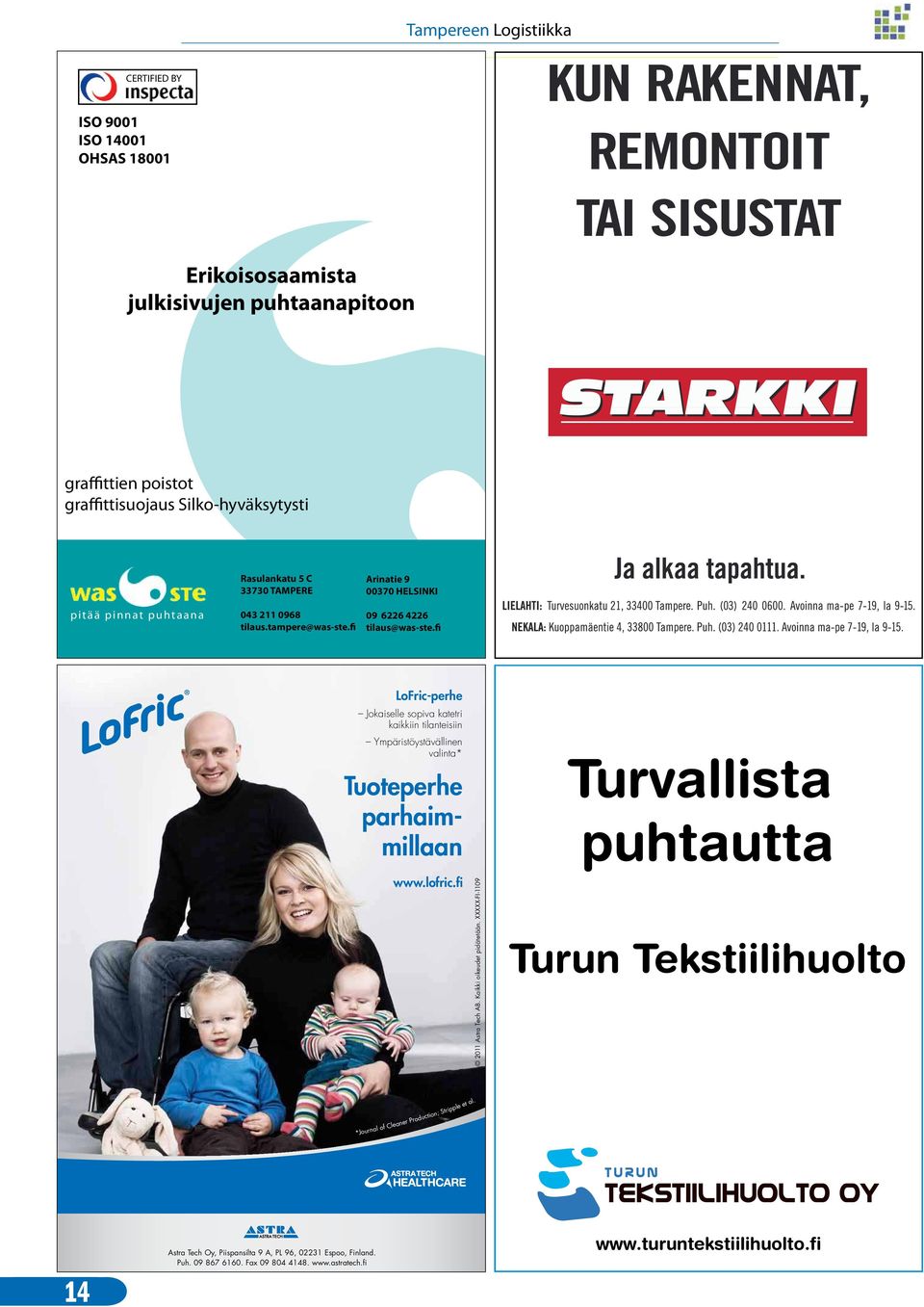 fi LoFric-perhe Jokaiselle sopiva katetri kaikkiin tilanteisiin Ympäristöystävällinen valinta* Tuoteperhe parhaimmillaan www.lofric.fi 2011 Astra Tech AB. Kaikki oikeudet pidätetään.