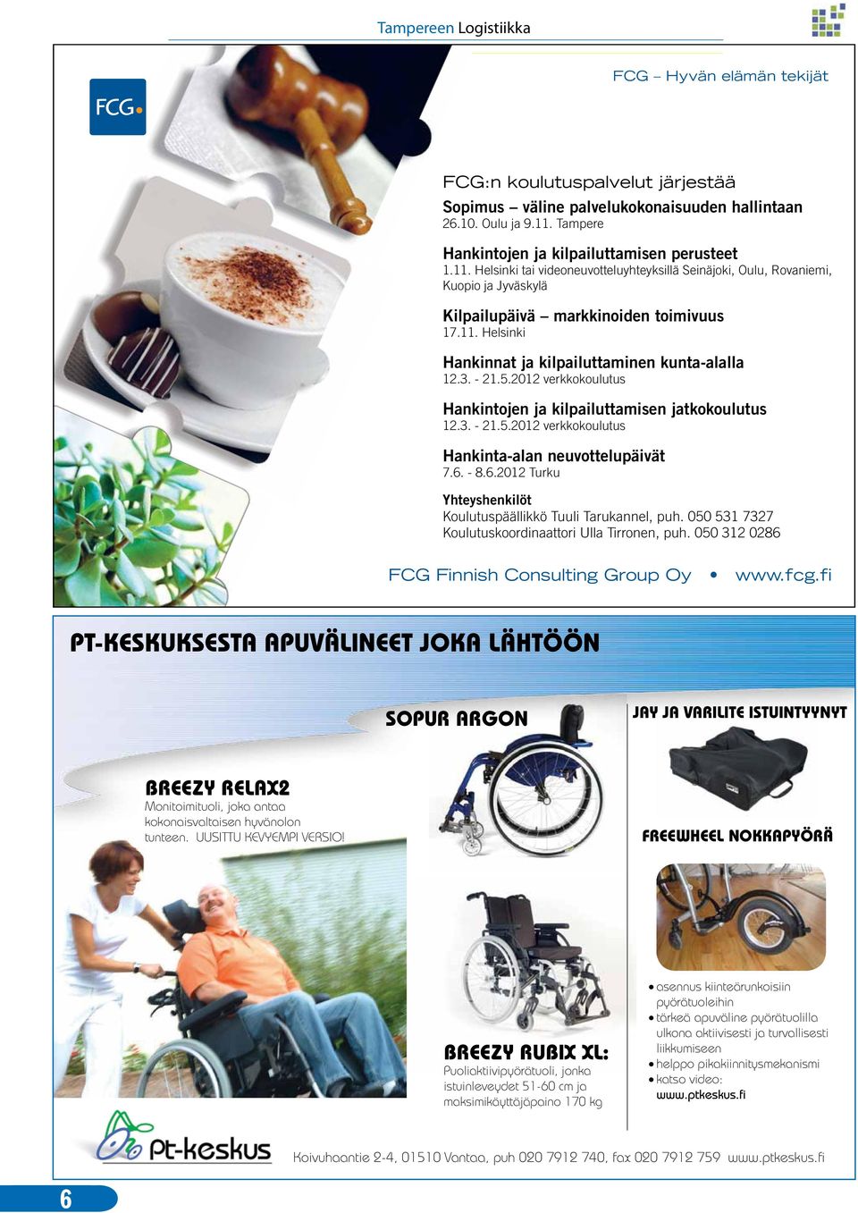 3. - 21.5.2012 verkkokoulutus Hankintojen ja kilpailuttamisen jatkokoulutus 12.3. - 21.5.2012 verkkokoulutus Hankinta-alan neuvottelupäivät 7.6.