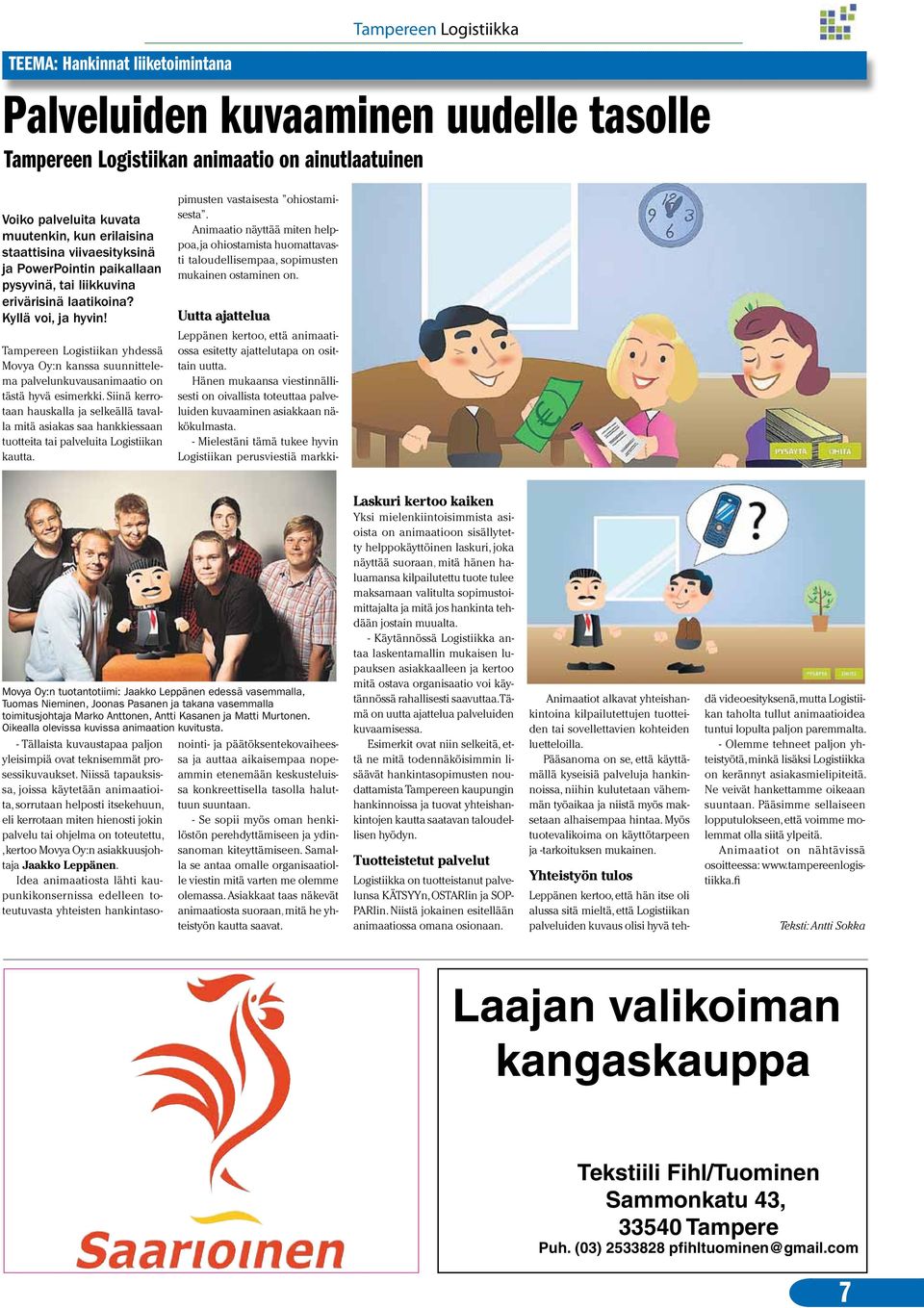Tampereen Logistiikan yhdessä Movya Oy:n kanssa suunnittelema palvelunkuvausanimaatio on tästä hyvä esimerkki.