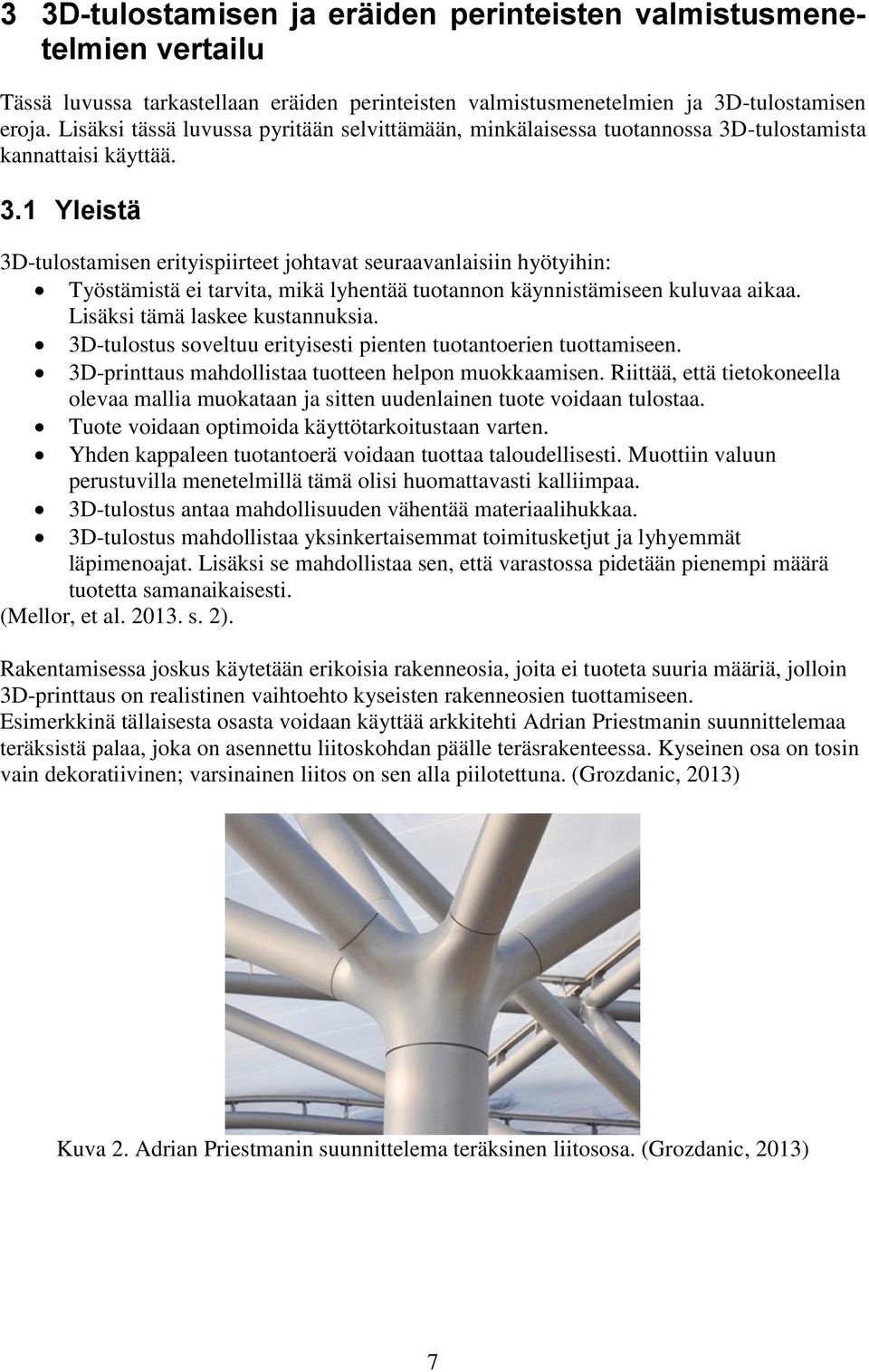 -tulostamista kannattaisi käyttää. 3.1 Yleistä 3D-tulostamisen erityispiirteet johtavat seuraavanlaisiin hyötyihin: Työstämistä ei tarvita, mikä lyhentää tuotannon käynnistämiseen kuluvaa aikaa.