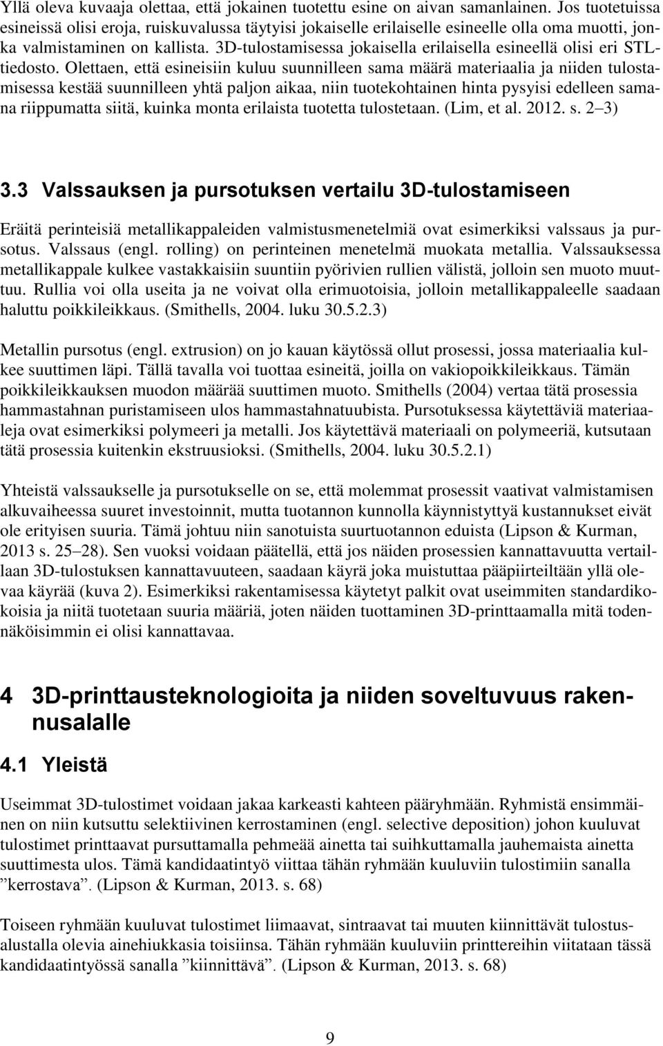 3D-tulostamisessa jokaisella erilaisella esineellä olisi eri STLtiedosto.