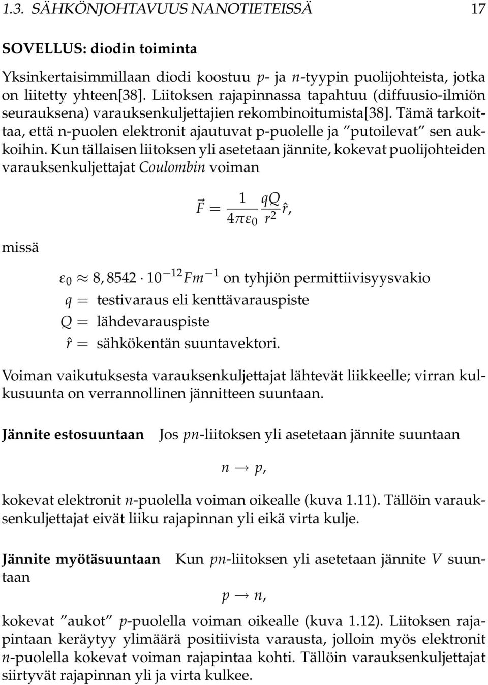 Kun tällaisen liitoksen yli asetetaan jännite, kokevat puolijohteiden varauksenkuljettajat Coulombin voiman missä F = 1 4πε 0 qq r 2 ˆr, ε 0 8, 8542 10 12 Fm 1 on tyhjiön permittiivisyysvakio q =