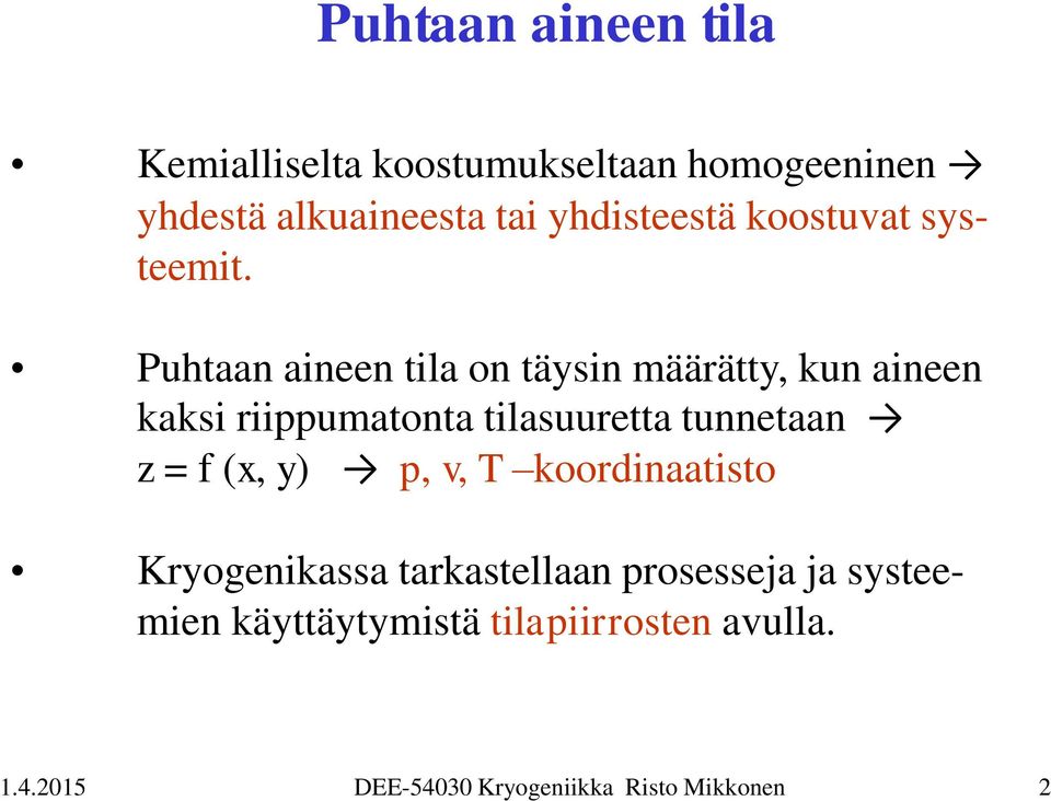 Puhtaan aineen tila on täysin määrätty, kun aineen kaksi riippumatonta tilasuuretta