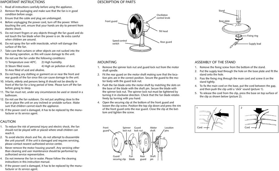 Do not insert fingers or any objects through the fan guard and do not touch the fan blade when the power is on. Be extra careful when children are around. 6.