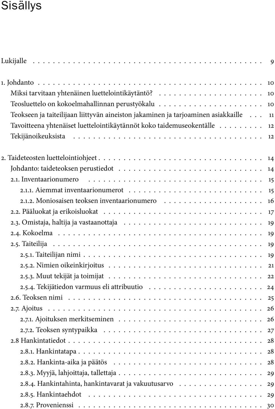 .. 11 Tavoitteena yhtenäiset luettelointikäytännöt koko taidemuseokentälle......... 12 Tekijänoikeuksista...................................... 12 2. et................................. 14 Johdanto: taideteoksen perustiedot.