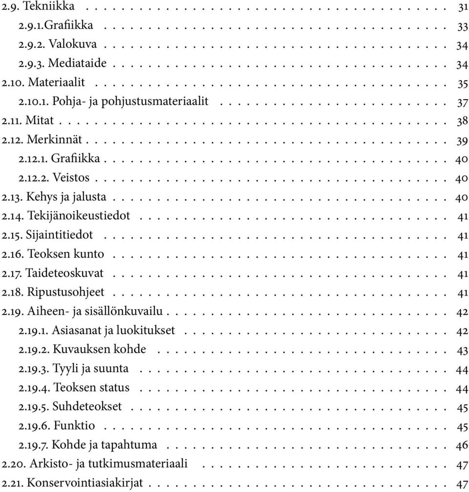 ........................................ 39 2.12.1. Grafiikka....................................... 40 2.12.2. Veistos........................................ 40 2.13. Kehys ja jalusta...................................... 40 2.14.