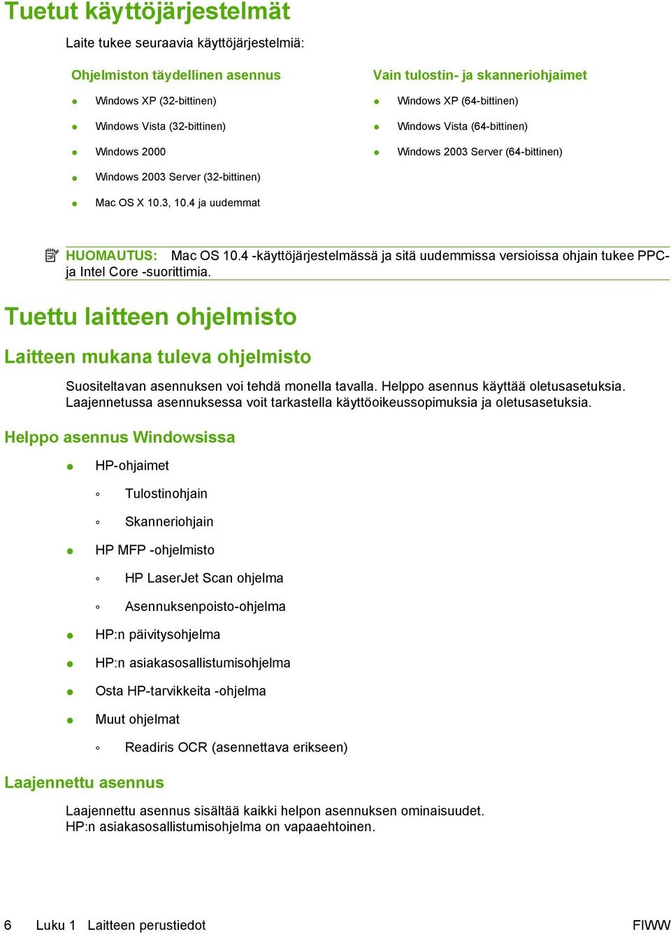 4 -käyttöjärjestelmässä ja sitä uudemmissa versioissa ohjain tukee PPCja Intel Core -suorittimia.