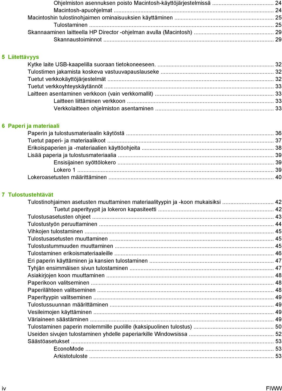 ... 32 Tulostimen jakamista koskeva vastuuvapauslauseke... 32 Tuetut verkkokäyttöjärjestelmät... 32 Tuetut verkkoyhteyskäytännöt... 33 Laitteen asentaminen verkkoon (vain verkkomallit).