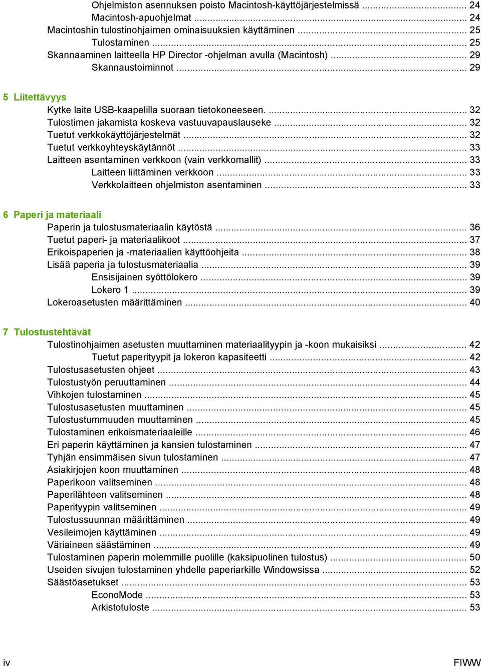 ... 32 Tulostimen jakamista koskeva vastuuvapauslauseke... 32 Tuetut verkkokäyttöjärjestelmät... 32 Tuetut verkkoyhteyskäytännöt... 33 Laitteen asentaminen verkkoon (vain verkkomallit).