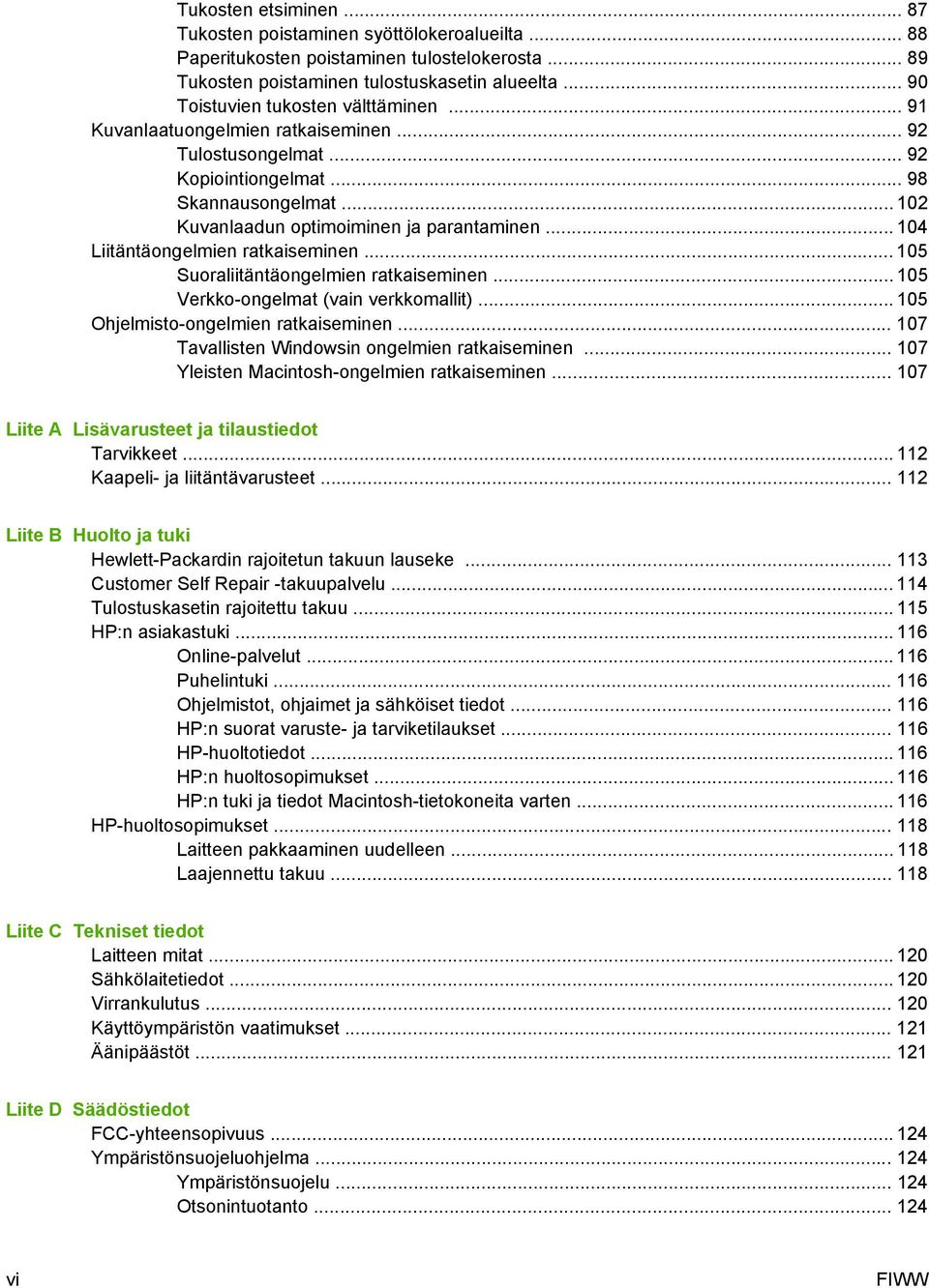 .. 104 Liitäntäongelmien ratkaiseminen... 105 Suoraliitäntäongelmien ratkaiseminen... 105 Verkko-ongelmat (vain verkkomallit)... 105 Ohjelmisto-ongelmien ratkaiseminen.